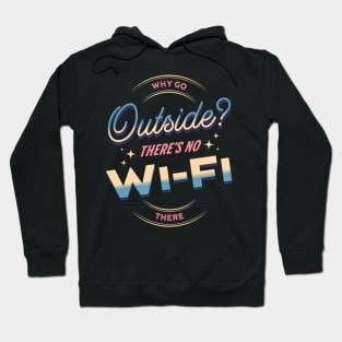 Why Go Outside? There´s No Wi-Fi There Hoodie